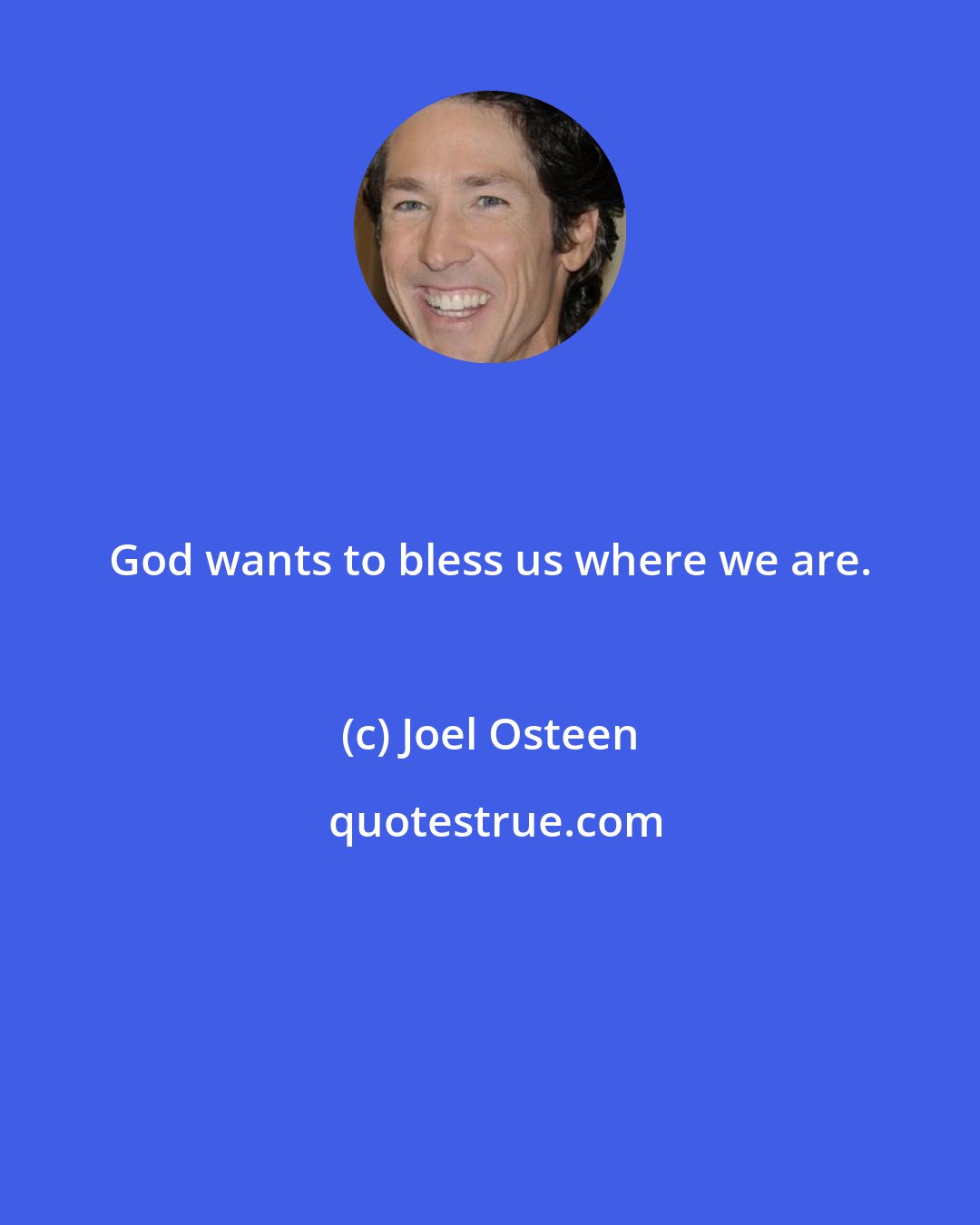 Joel Osteen: God wants to bless us where we are.