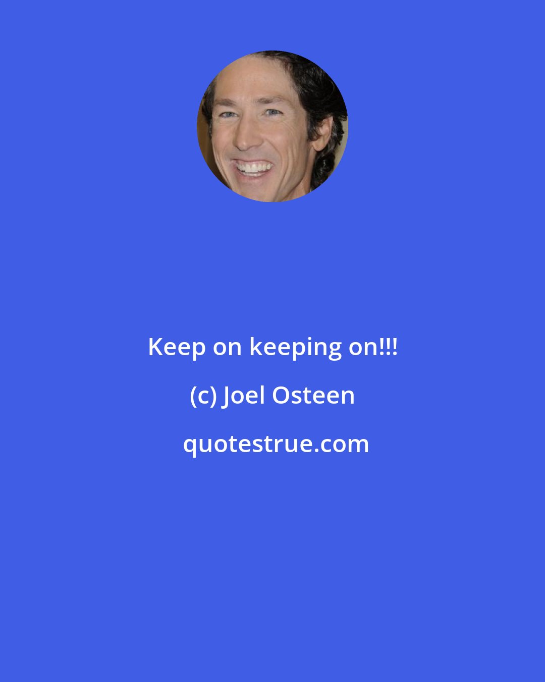 Joel Osteen: Keep on keeping on!!!