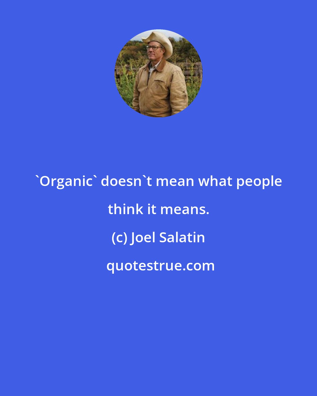 Joel Salatin: 'Organic' doesn't mean what people think it means.