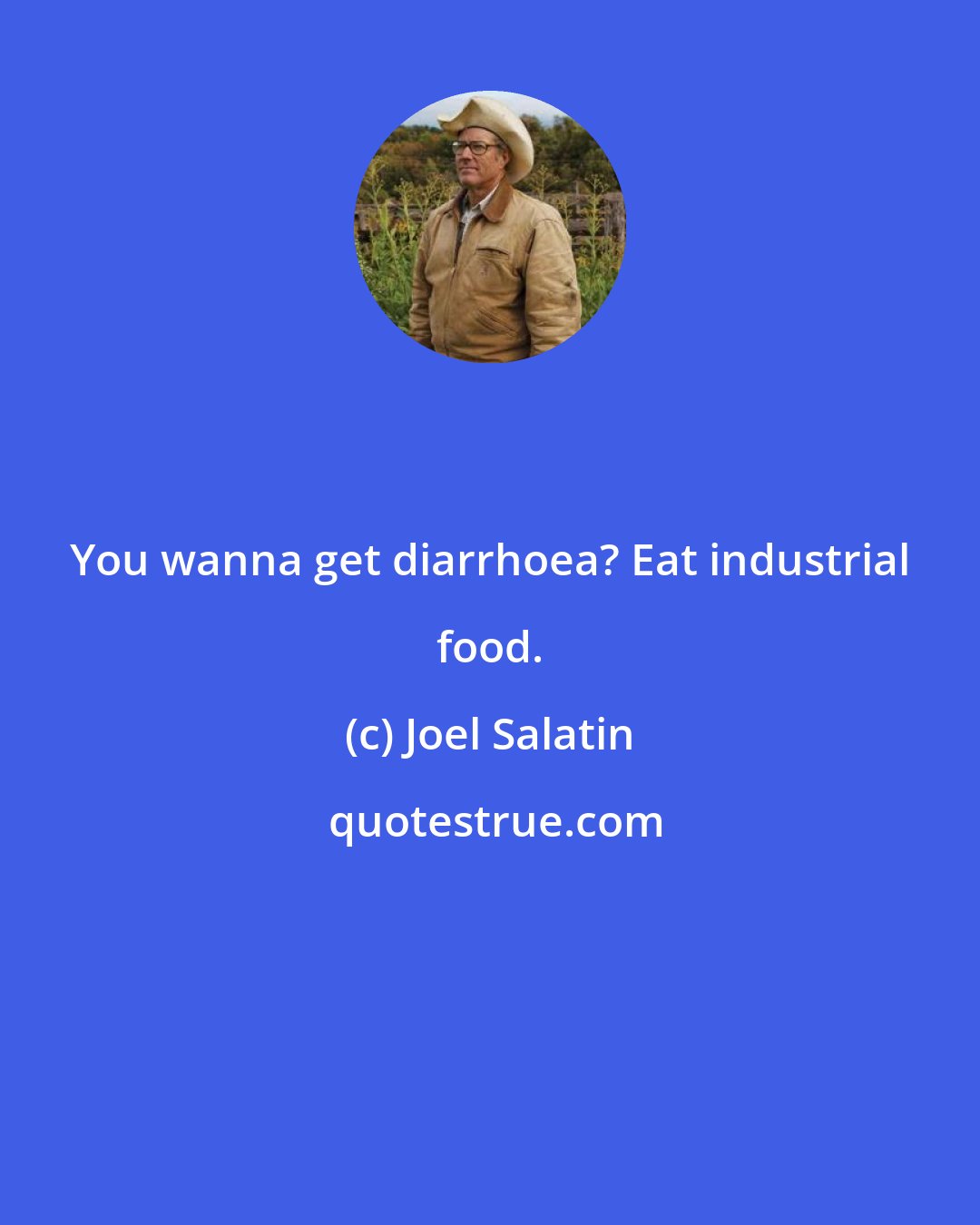 Joel Salatin: You wanna get diarrhoea? Eat industrial food.