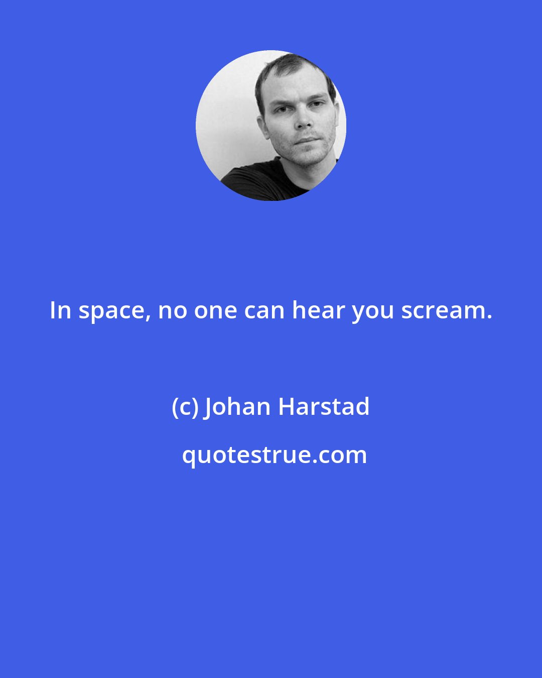 Johan Harstad: In space, no one can hear you scream.
