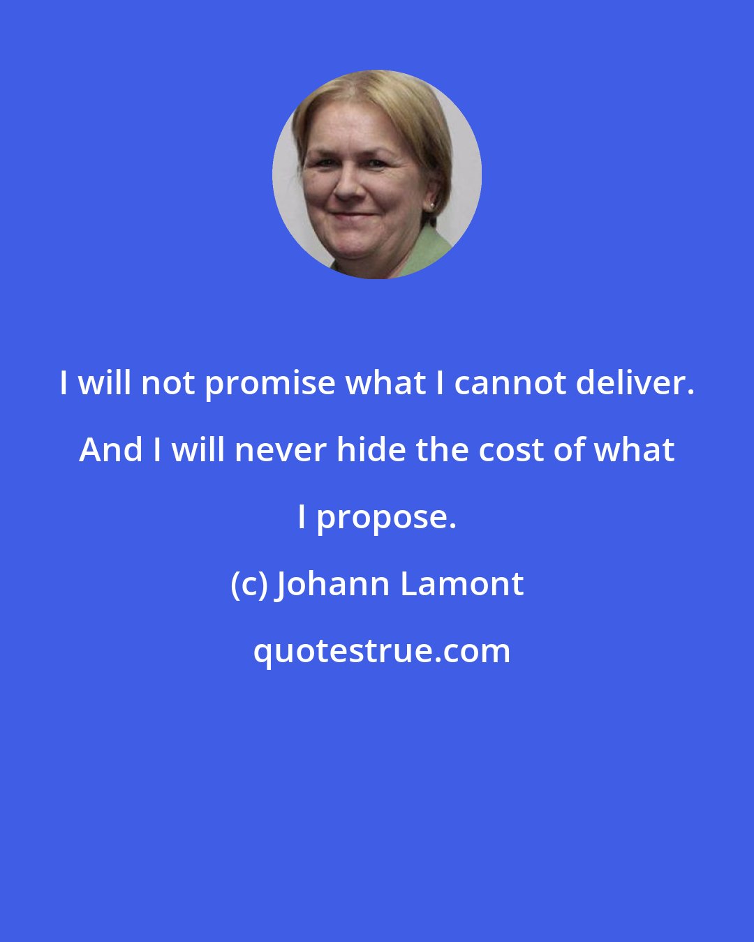 Johann Lamont: I will not promise what I cannot deliver. And I will never hide the cost of what I propose.