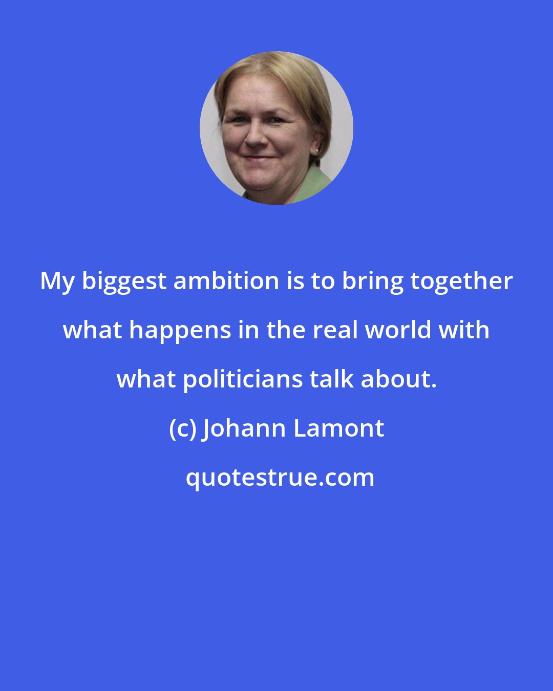 Johann Lamont: My biggest ambition is to bring together what happens in the real world with what politicians talk about.