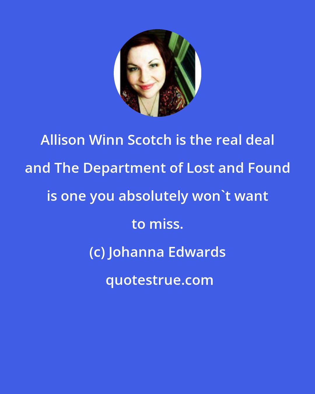 Johanna Edwards: Allison Winn Scotch is the real deal and The Department of Lost and Found is one you absolutely won't want to miss.