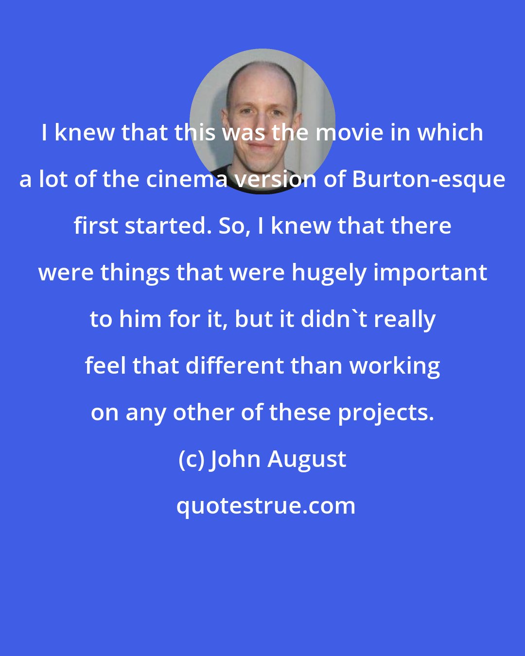 John August: I knew that this was the movie in which a lot of the cinema version of Burton-esque first started. So, I knew that there were things that were hugely important to him for it, but it didn't really feel that different than working on any other of these projects.