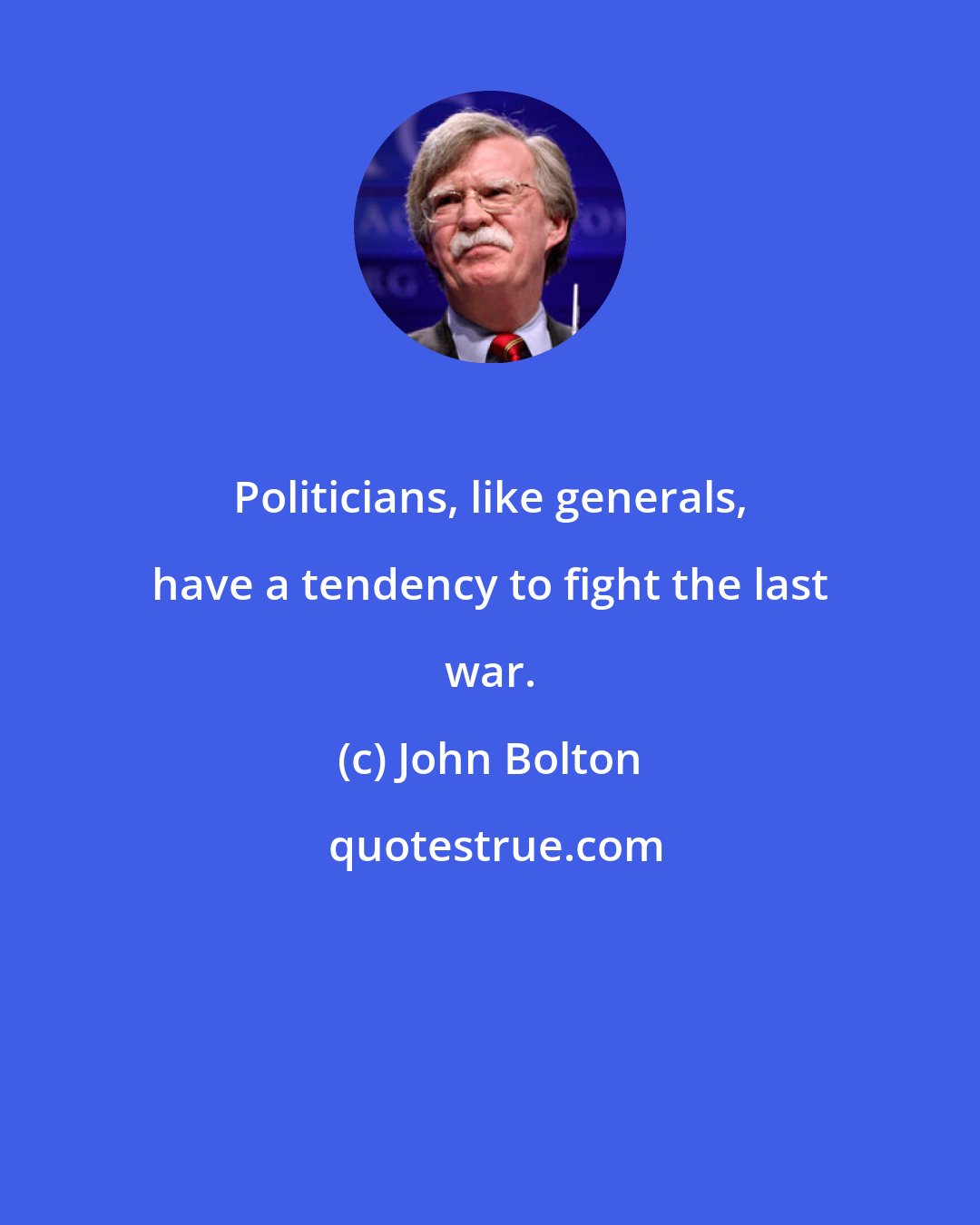 John Bolton: Politicians, like generals, have a tendency to fight the last war.