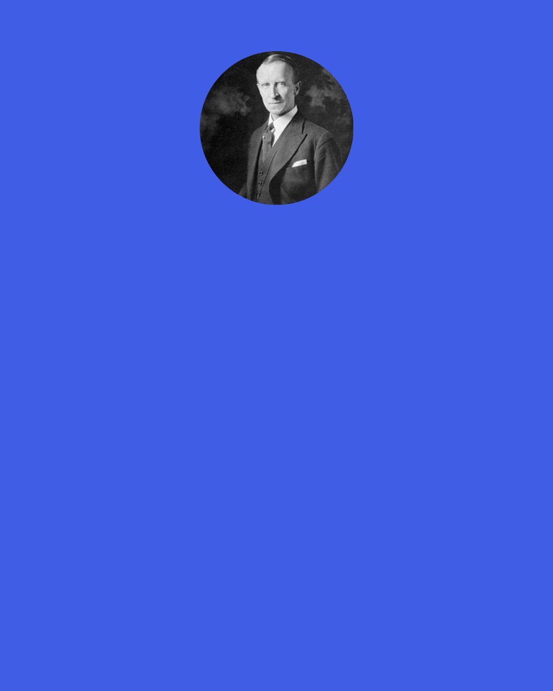 John Buchan: "What would you call the highest happiness, Lewie?" he asked. "The sense of competence," was the answer, given without hesitation.