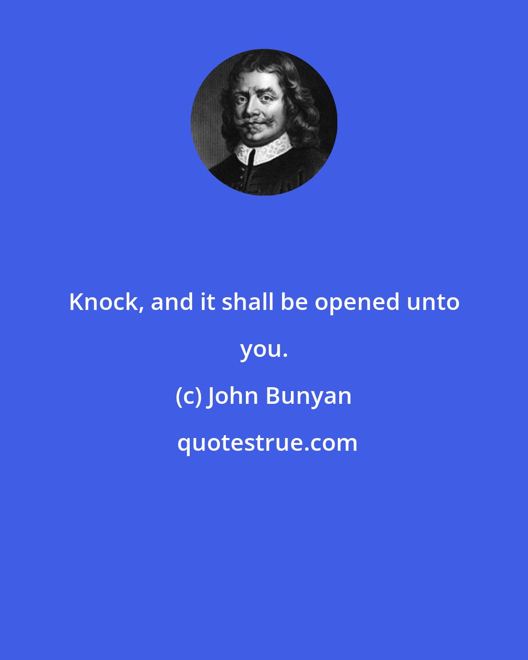 John Bunyan: Knock, and it shall be opened unto you.