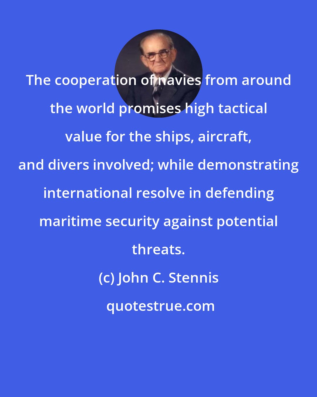 John C. Stennis: The cooperation of navies from around the world promises high tactical value for the ships, aircraft, and divers involved; while demonstrating international resolve in defending maritime security against potential threats.