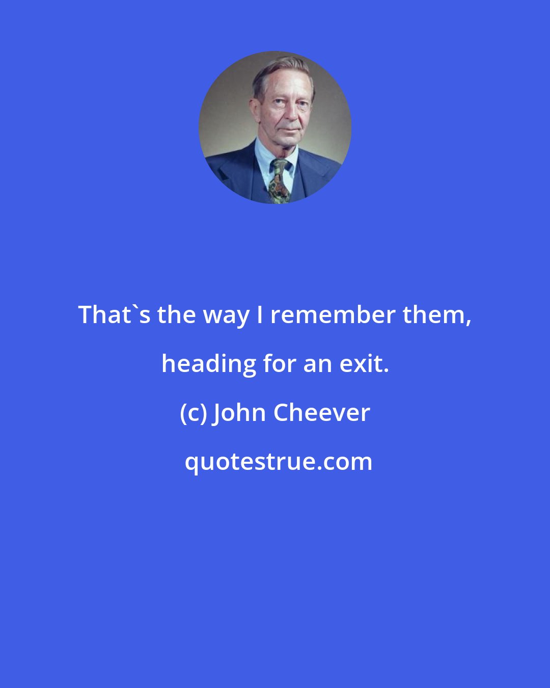 John Cheever: That's the way I remember them, heading for an exit.