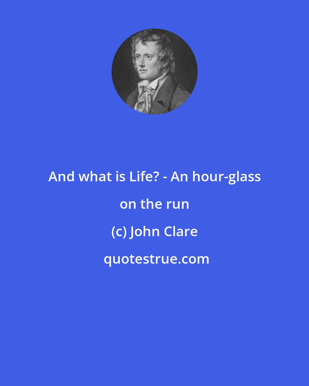 John Clare: And what is Life? - An hour-glass on the run