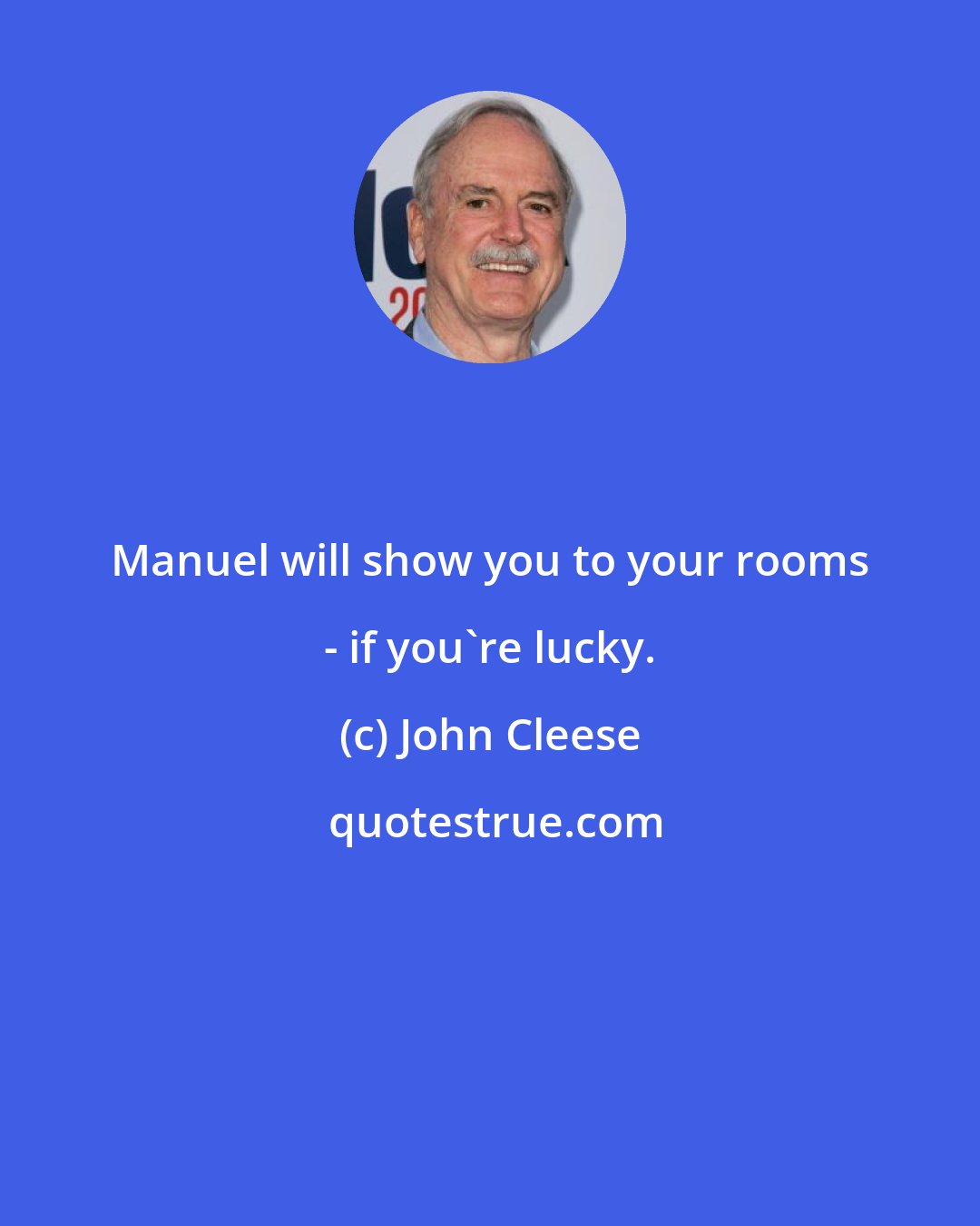 John Cleese: Manuel will show you to your rooms - if you're lucky.