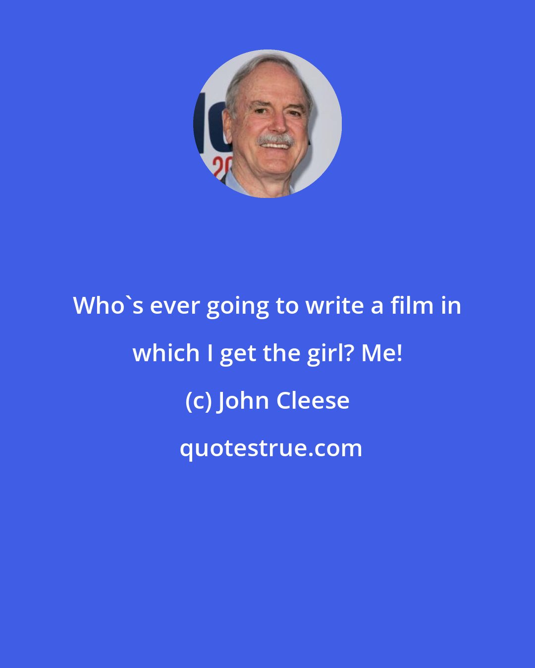 John Cleese: Who's ever going to write a film in which I get the girl? Me!