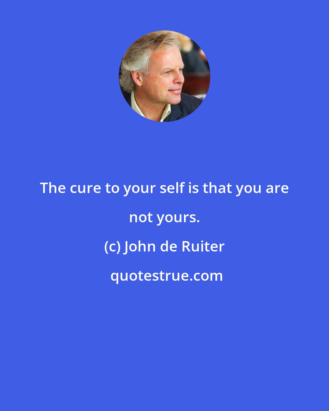 John de Ruiter: The cure to your self is that you are not yours.