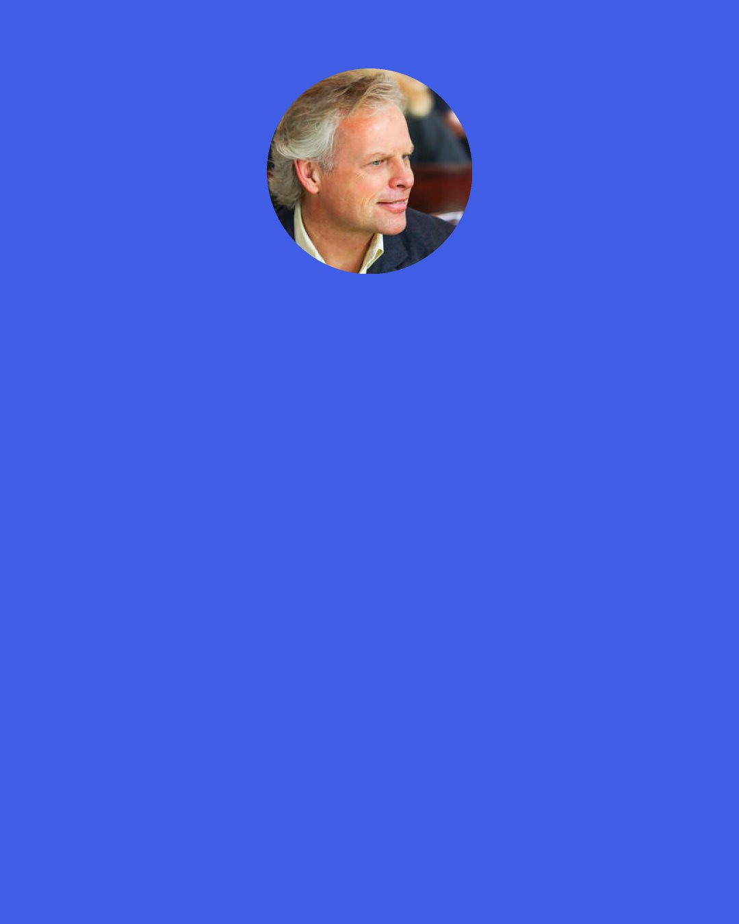 John de Ruiter: It doesn’t matter how powerfully sexuality, one with your being, moves; it’s all profound goodness. You’re safe in it. What you know in it, of its depth and its quality, is what you’re saying yes to, what you’re resting in, what you’re warmed in.