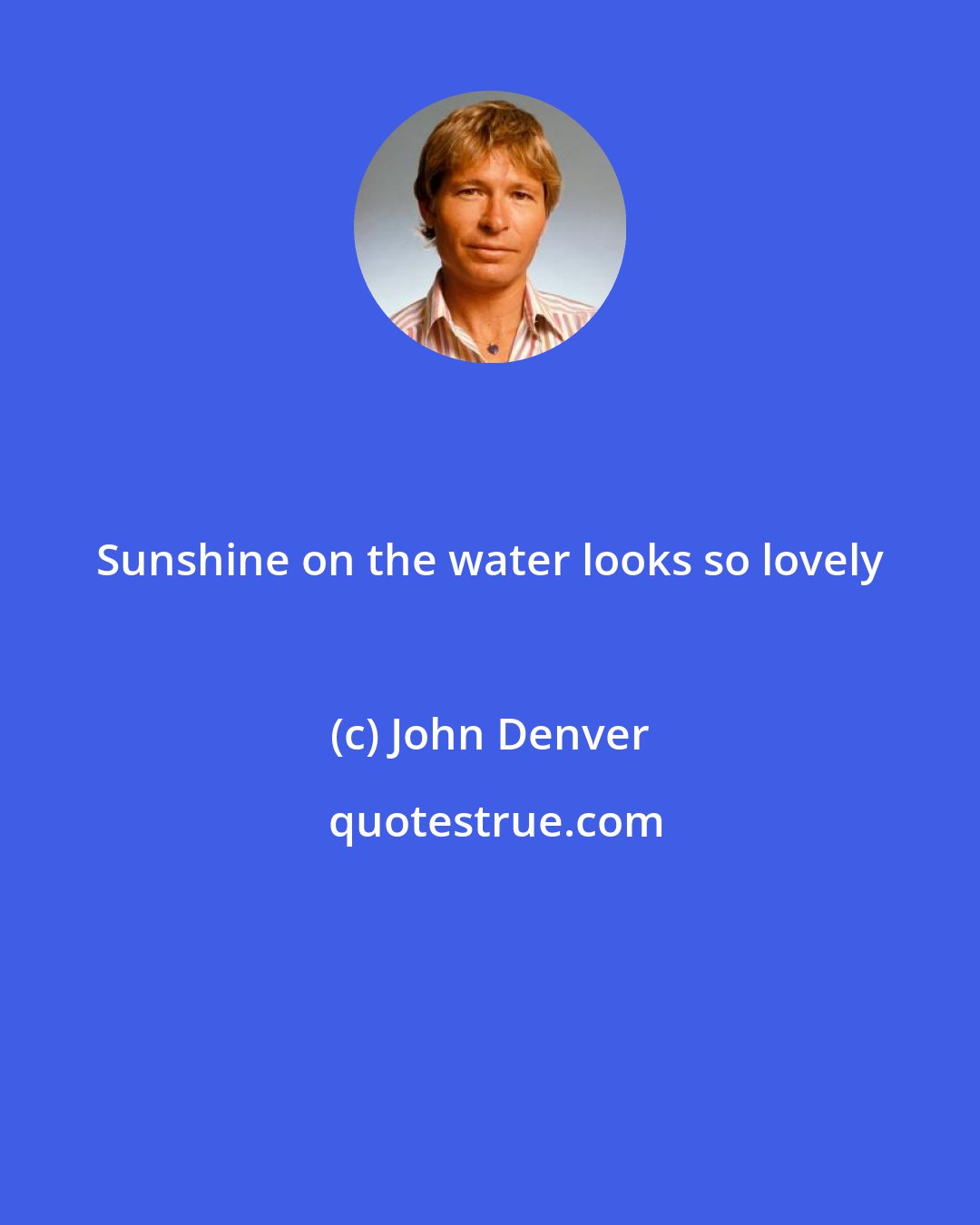 John Denver: Sunshine on the water looks so lovely