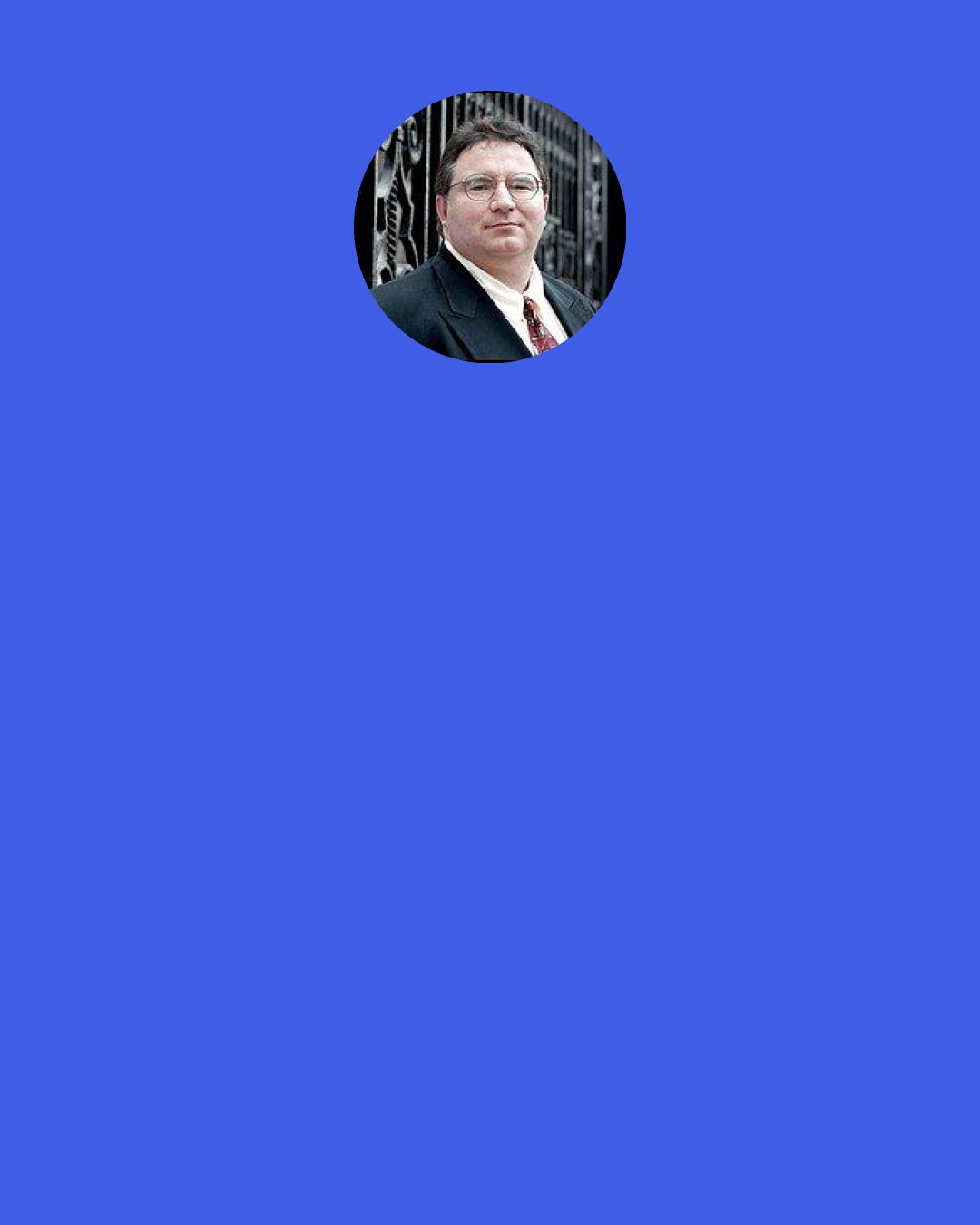 John DiIulio: There is no precedent in any modern White House for what is going on in this one: a complete lack of a policy apparatus. What you’ve got is everything - and I mean everything - being run by the political arm. It’s the reign of the Mayberry Machiavellis.