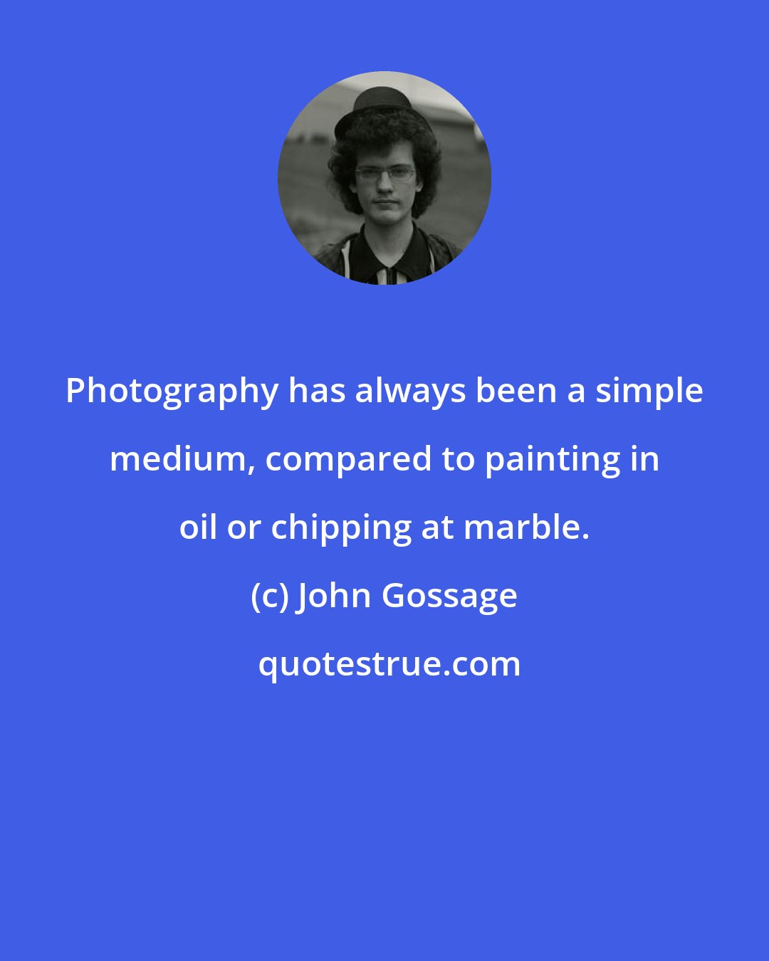 John Gossage: Photography has always been a simple medium, compared to painting in oil or chipping at marble.