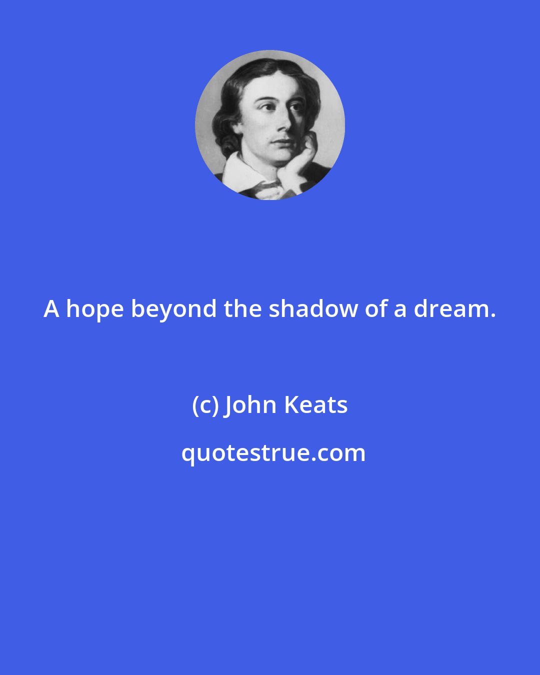 John Keats: A hope beyond the shadow of a dream.