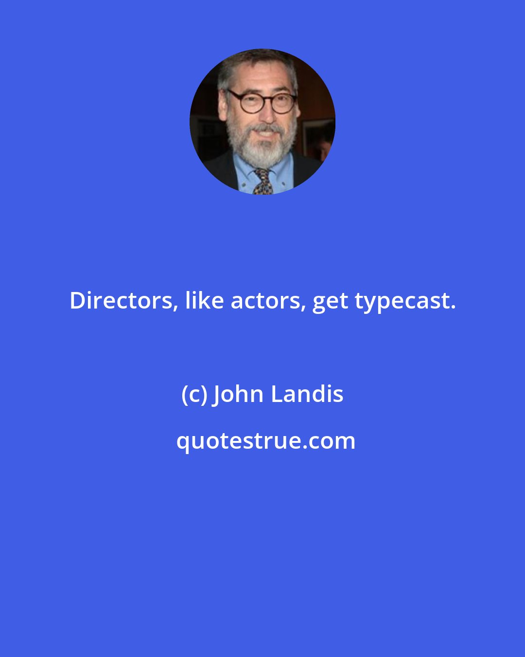 John Landis: Directors, like actors, get typecast.