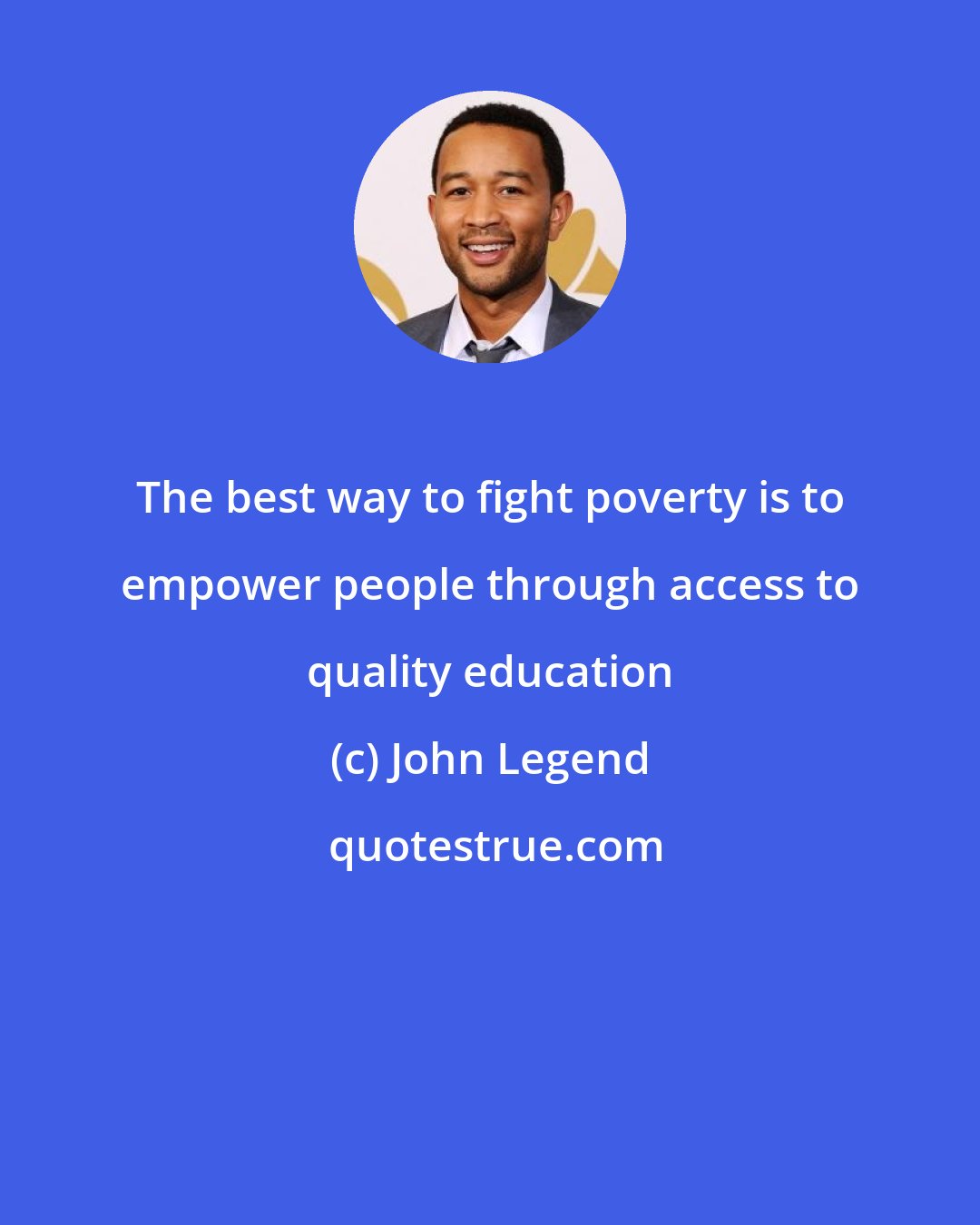 John Legend: The best way to fight poverty is to empower people through access to quality education