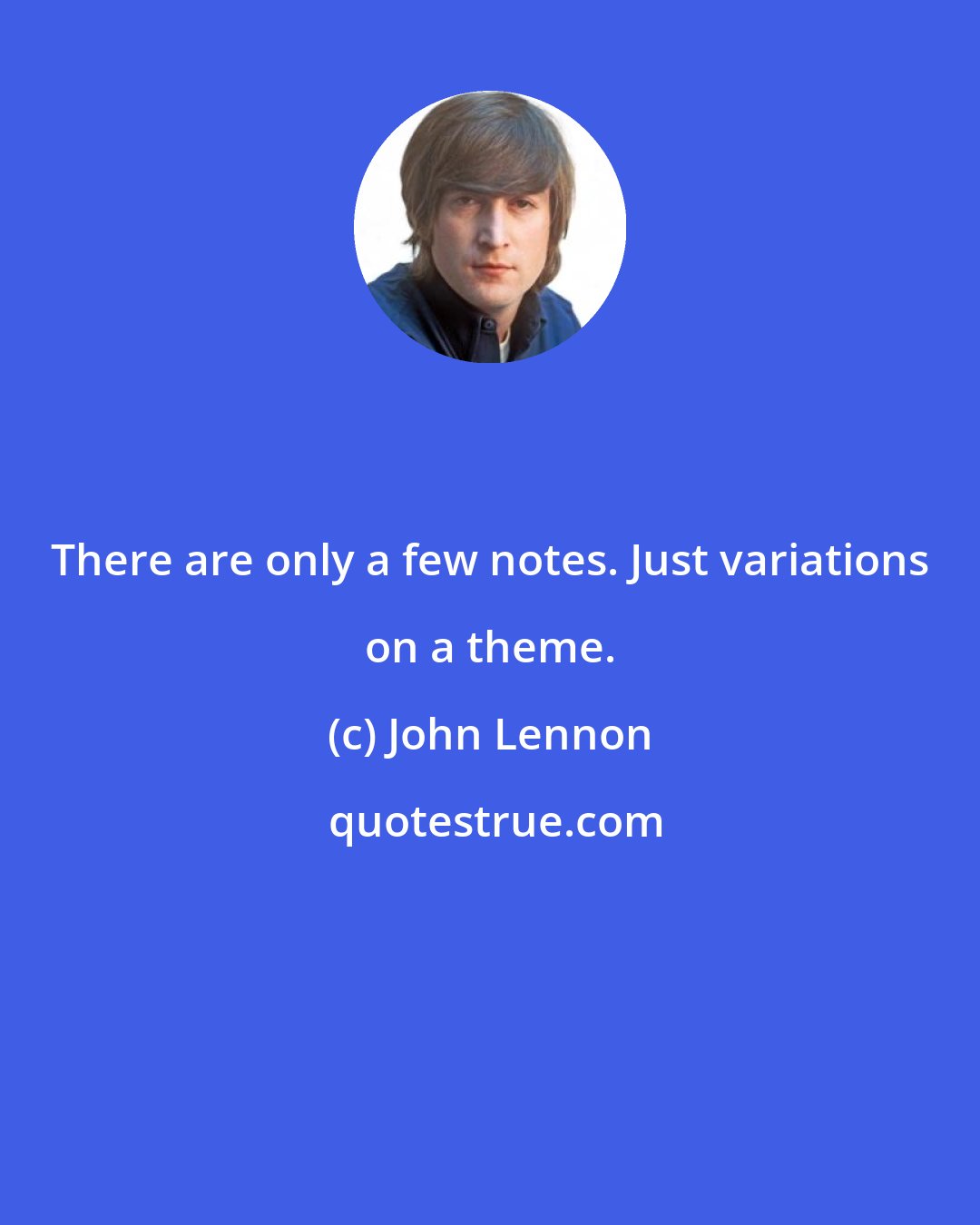 John Lennon: There are only a few notes. Just variations on a theme.