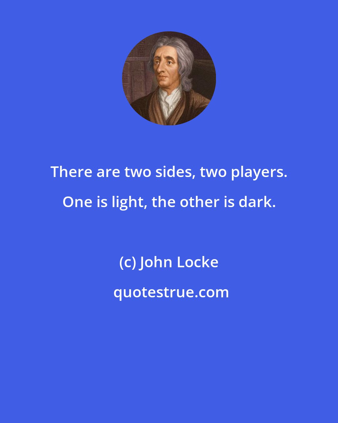 John Locke: There are two sides, two players. One is light, the other is dark.