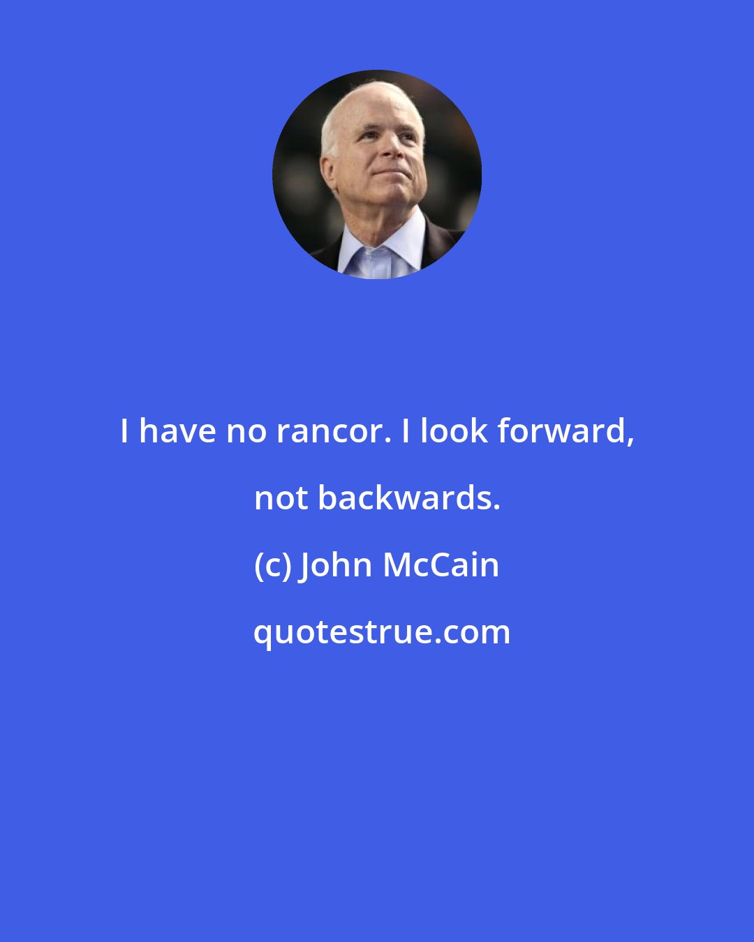 John McCain: I have no rancor. I look forward, not backwards.