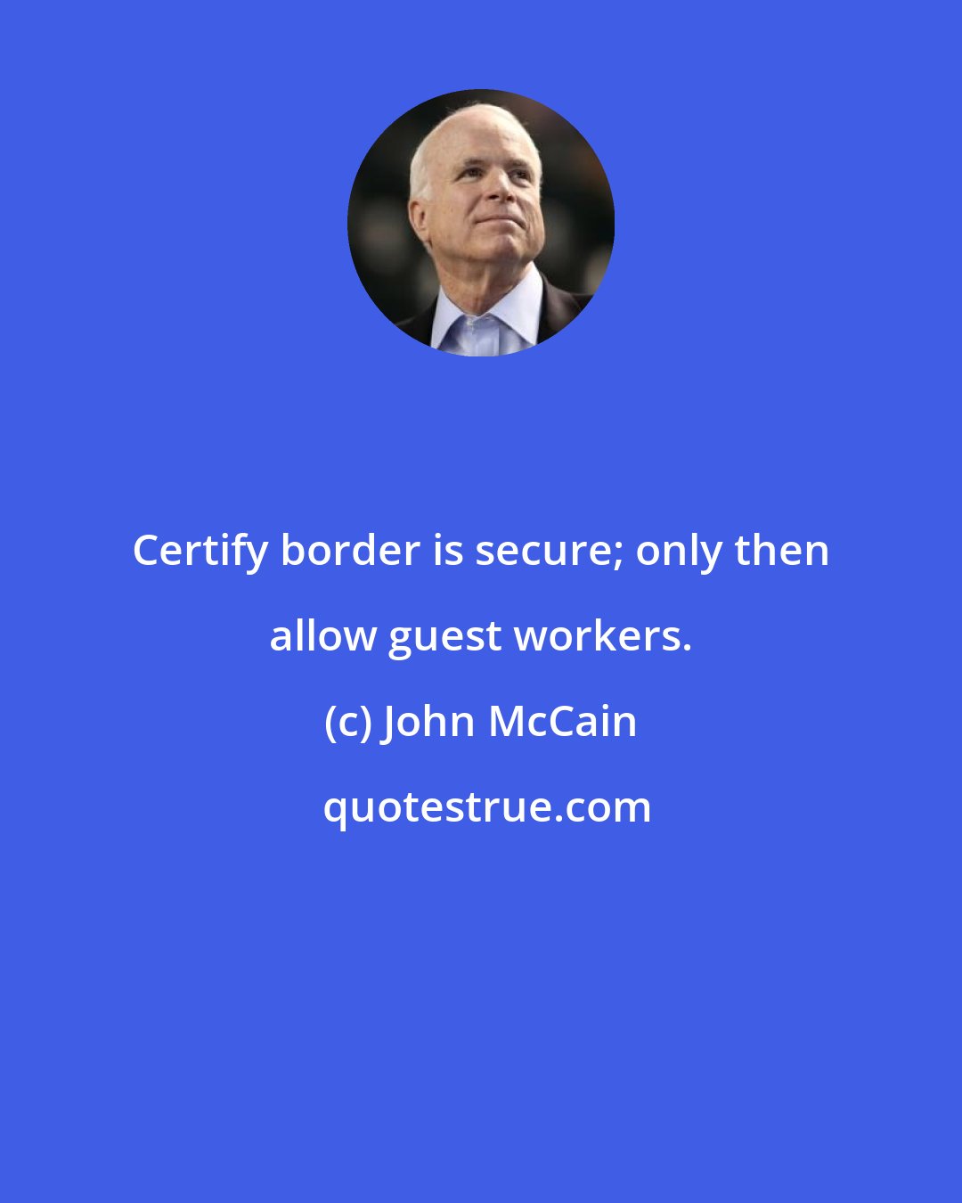 John McCain: Certify border is secure; only then allow guest workers.