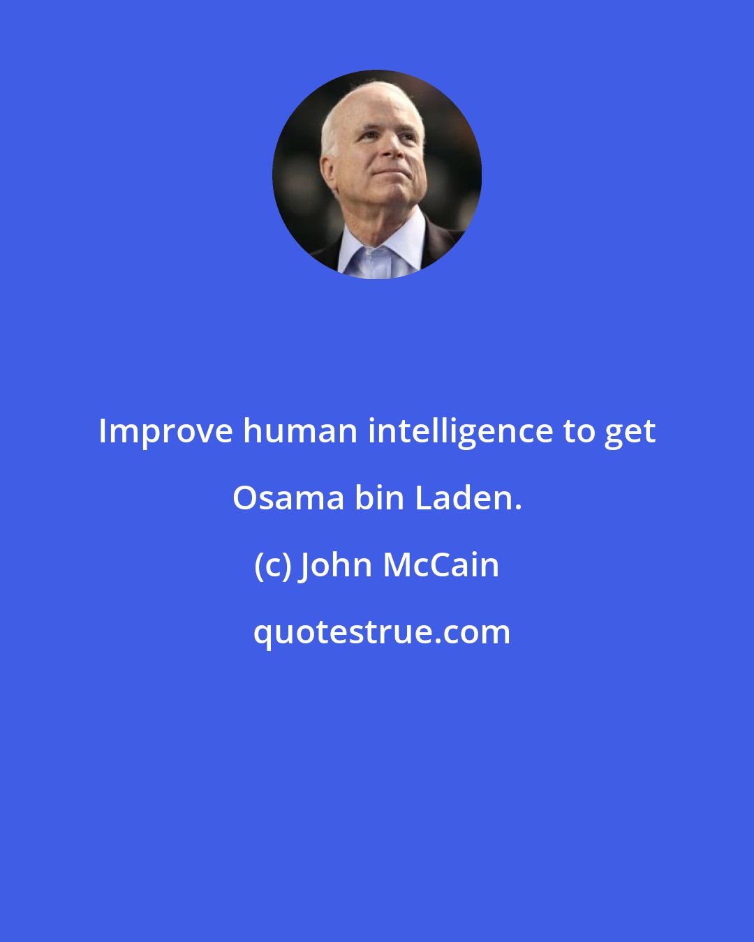 John McCain: Improve human intelligence to get Osama bin Laden.