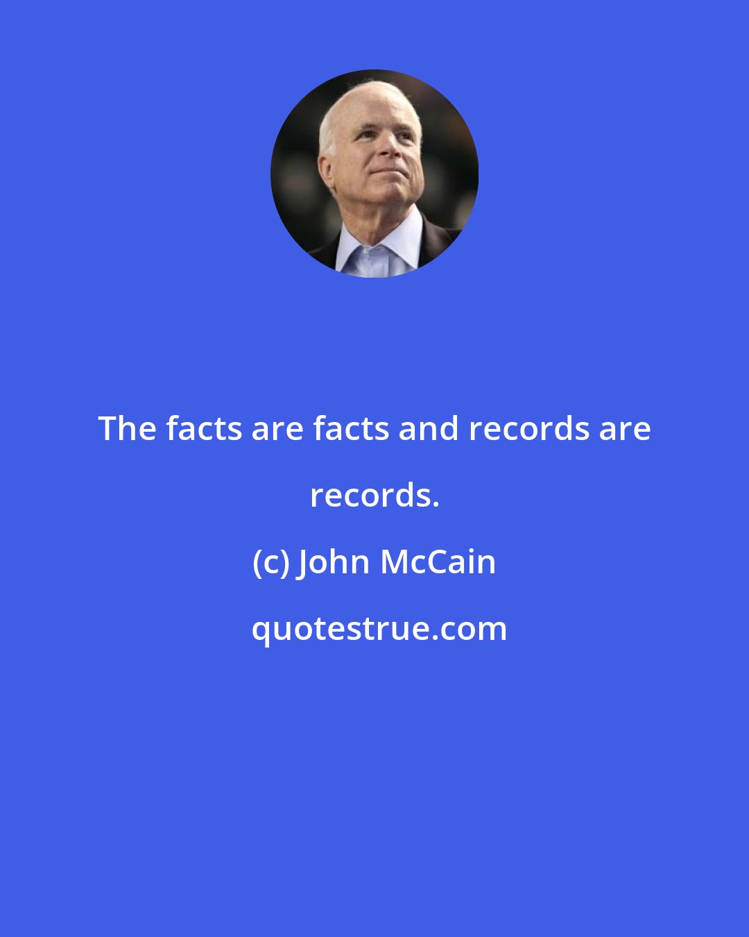 John McCain: The facts are facts and records are records.