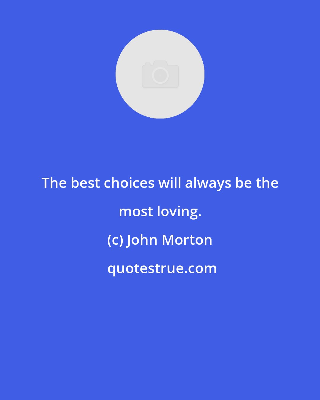 John Morton: The best choices will always be the most loving.