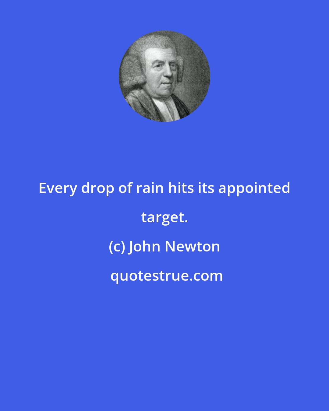 John Newton: Every drop of rain hits its appointed target.