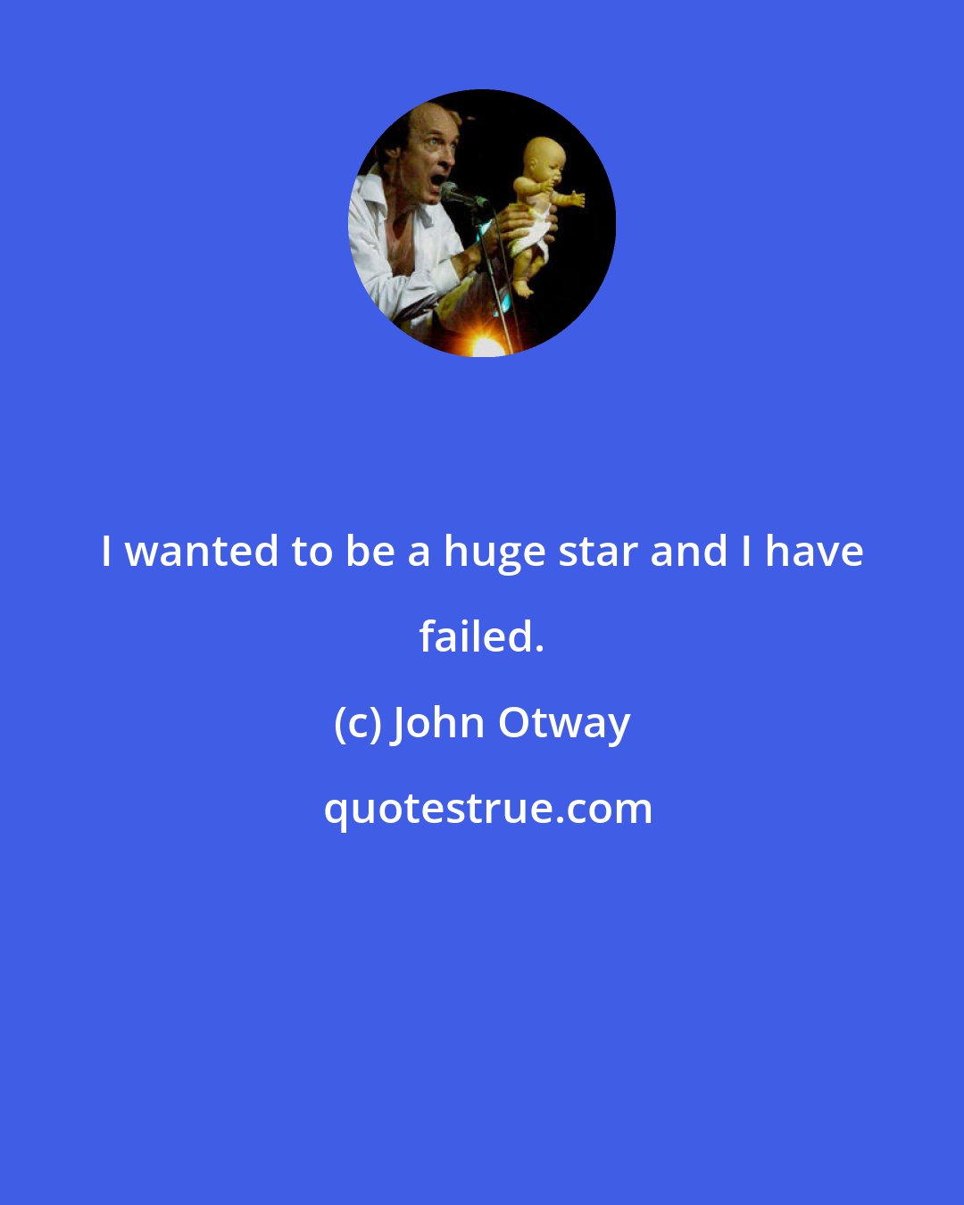 John Otway: I wanted to be a huge star and I have failed.