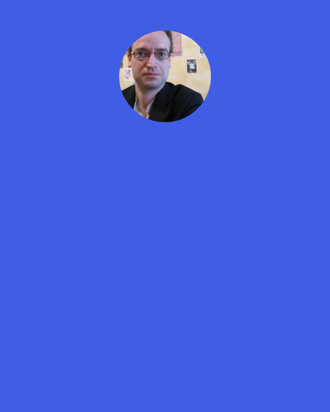 Quentin S. Crisp: I really think [William] Burroughs was onto something here, when he said, "Dreams are a biologic necessity and your lifeline into space."