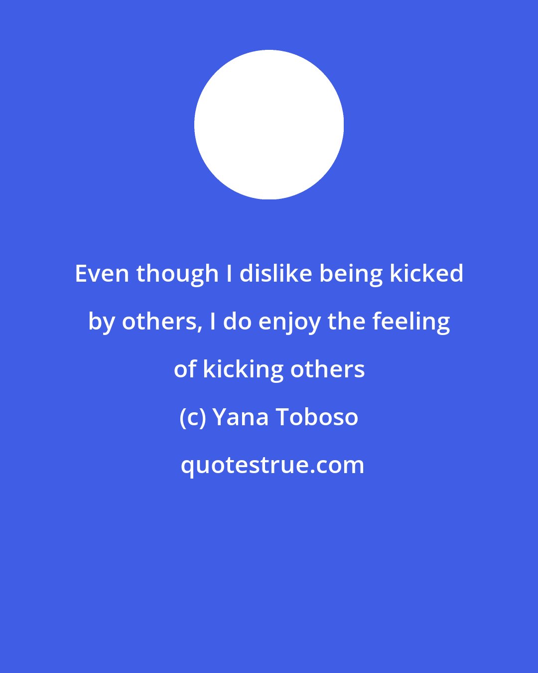 Yana Toboso: Even though I dislike being kicked by others, I do enjoy the feeling of kicking others