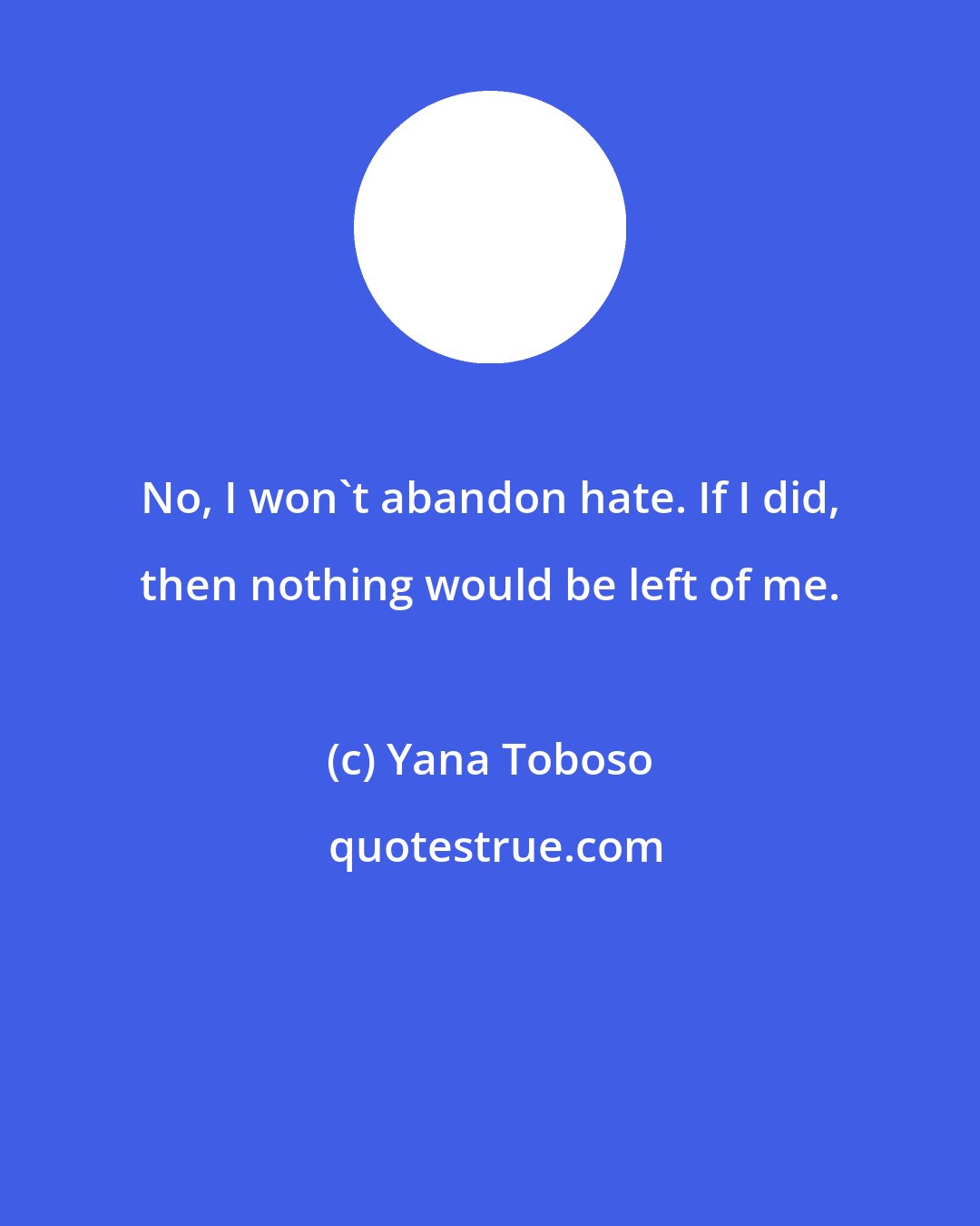 Yana Toboso: No, I won't abandon hate. If I did, then nothing would be left of me.