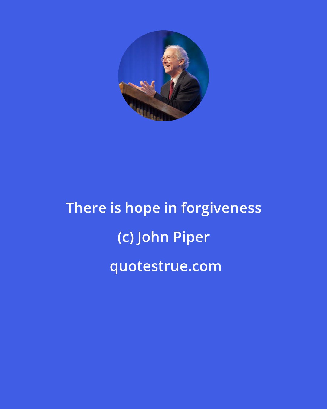 John Piper: There is hope in forgiveness