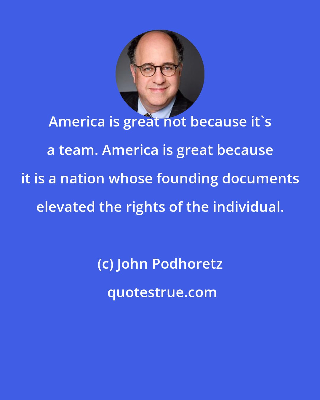 John Podhoretz: America is great not because it's a team. America is great because it is a nation whose founding documents elevated the rights of the individual.