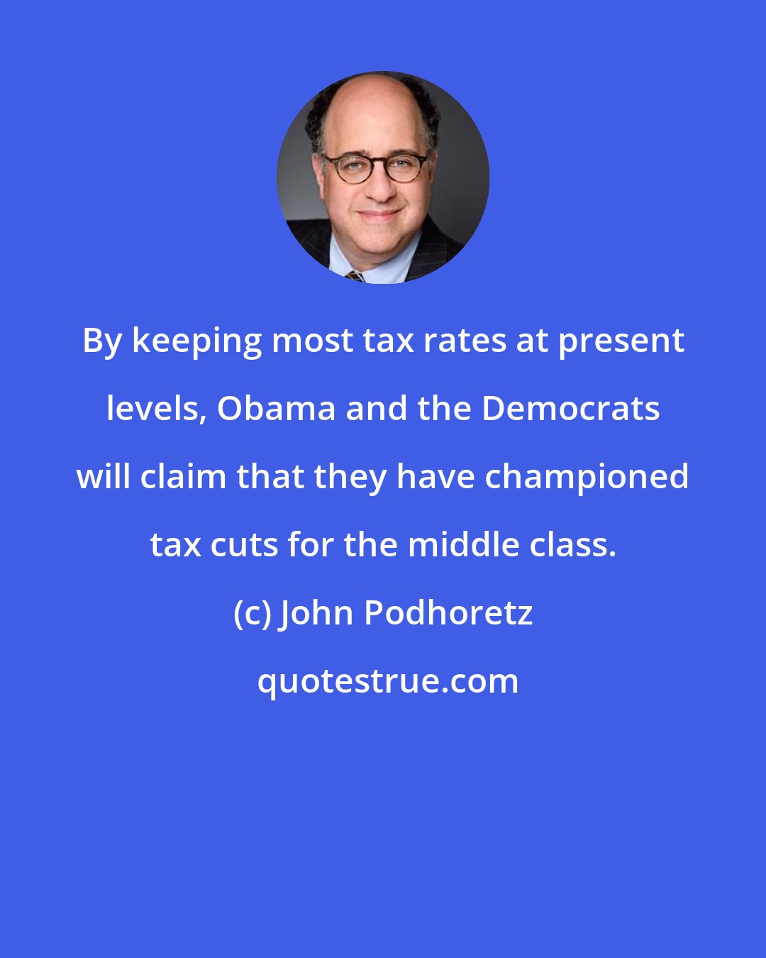 John Podhoretz: By keeping most tax rates at present levels, Obama and the Democrats will claim that they have championed tax cuts for the middle class.