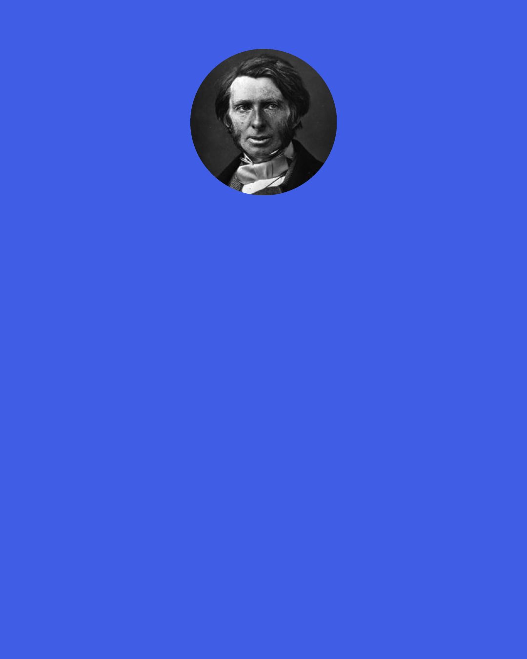 John Ruskin: Compulsory education... It is a painful, continual, and difficult work; to be done by kindness, by watching, by warning, by precept, and by praise, — but above all — by example.