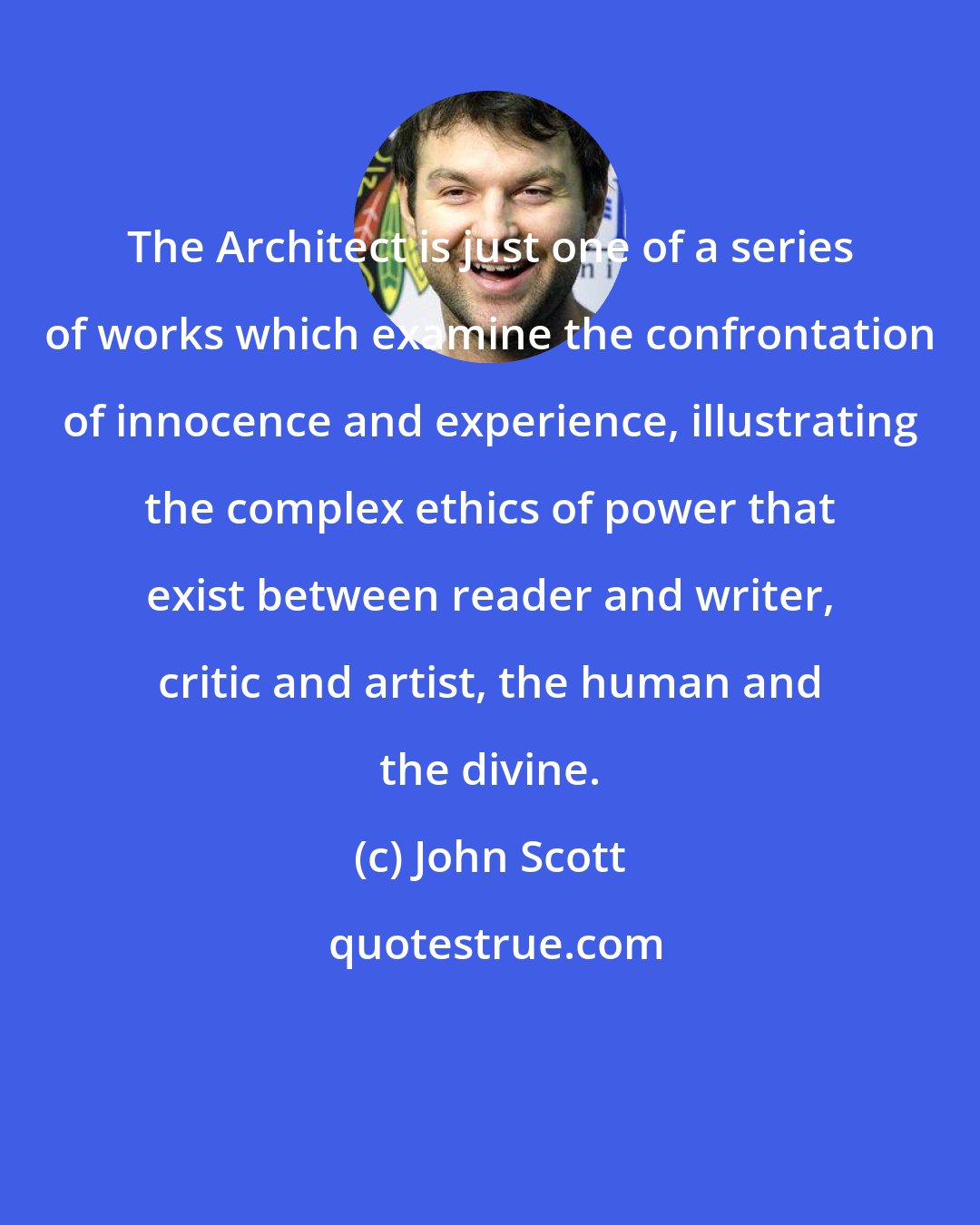 John Scott: The Architect is just one of a series of works which examine the confrontation of innocence and experience, illustrating the complex ethics of power that exist between reader and writer, critic and artist, the human and the divine.