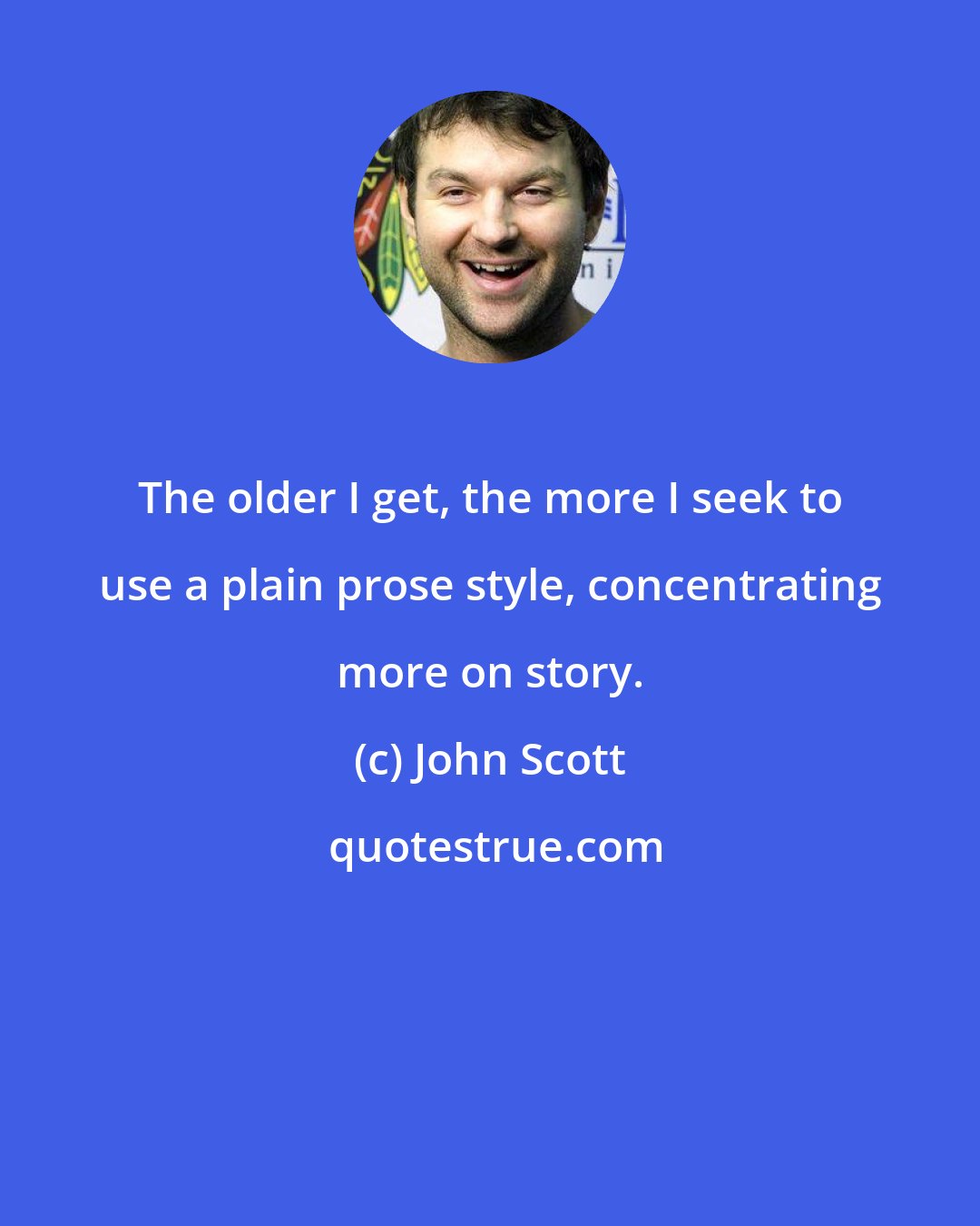 John Scott: The older I get, the more I seek to use a plain prose style, concentrating more on story.