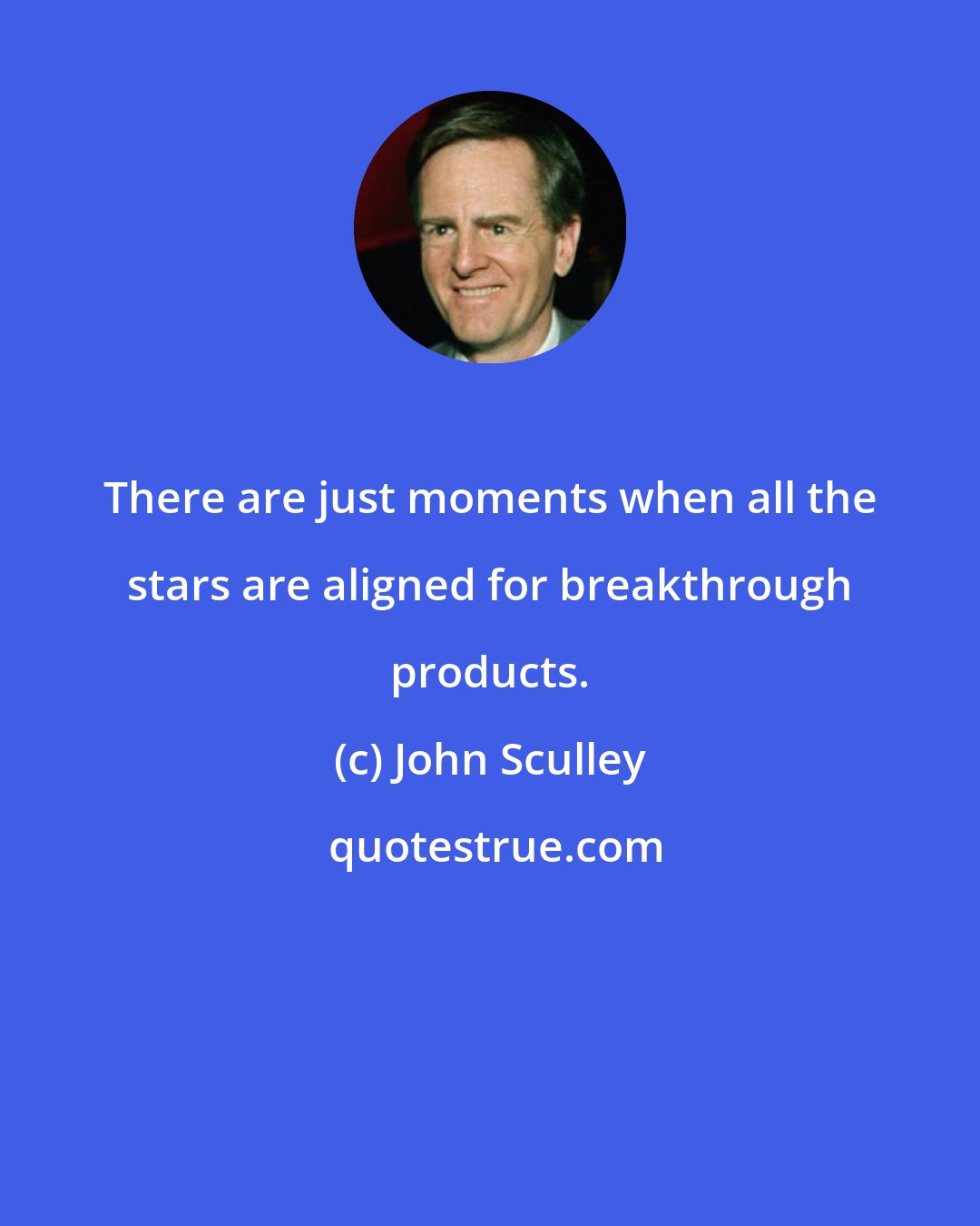 John Sculley: There are just moments when all the stars are aligned for breakthrough products.