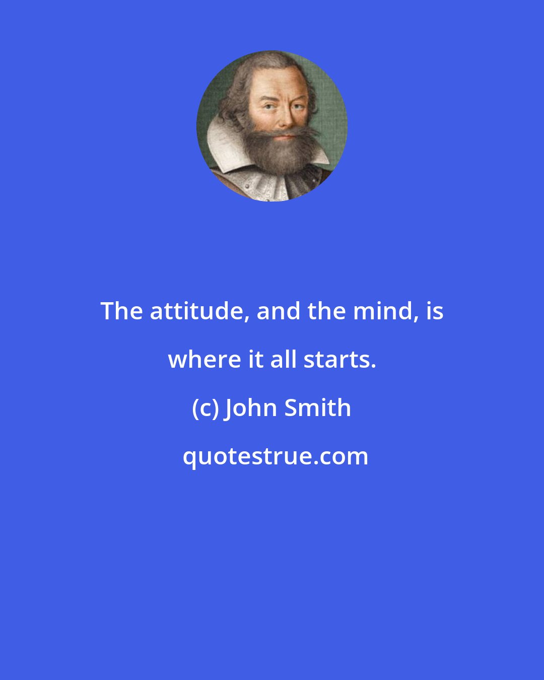 John Smith: The attitude, and the mind, is where it all starts.