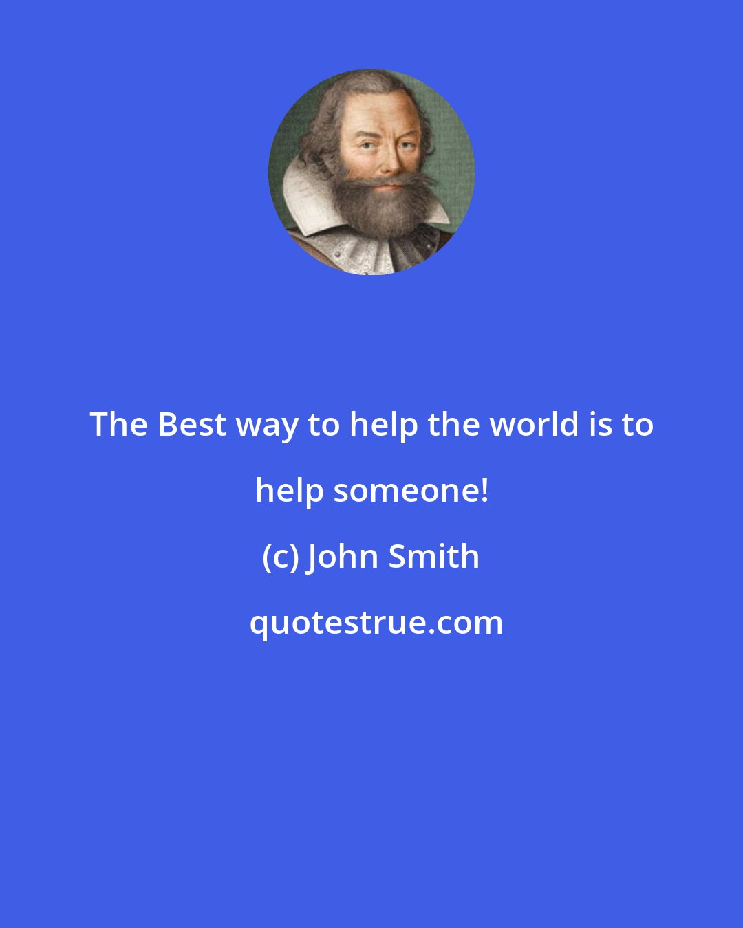 John Smith: The Best way to help the world is to help someone!