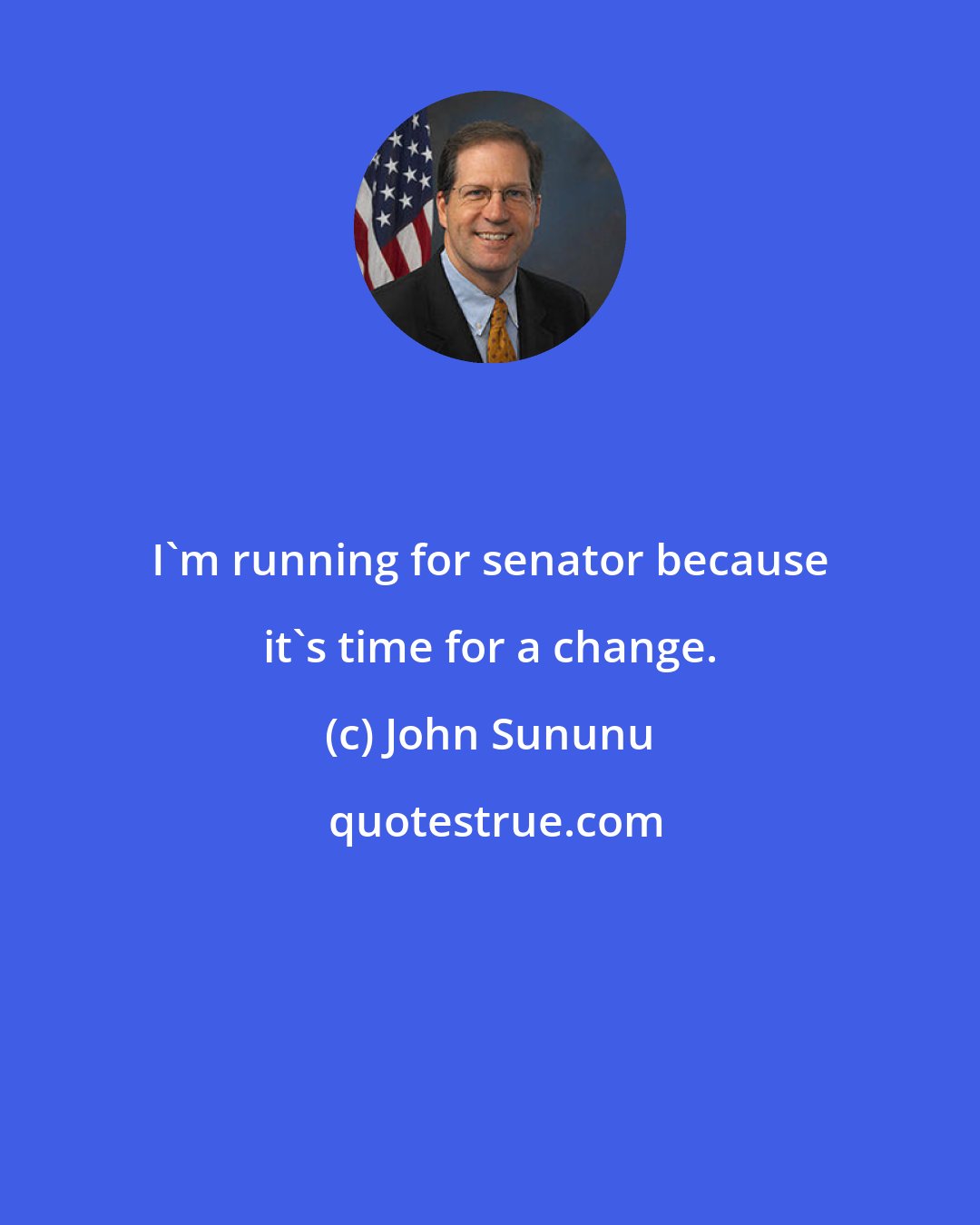 John Sununu: I'm running for senator because it's time for a change.