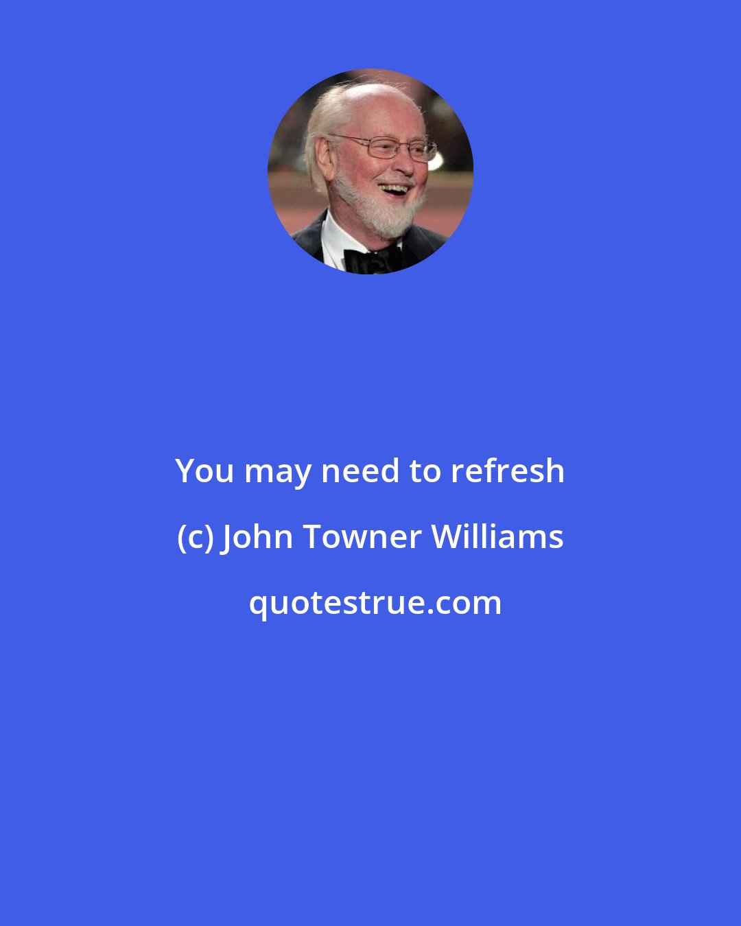 John Towner Williams: You may need to refresh