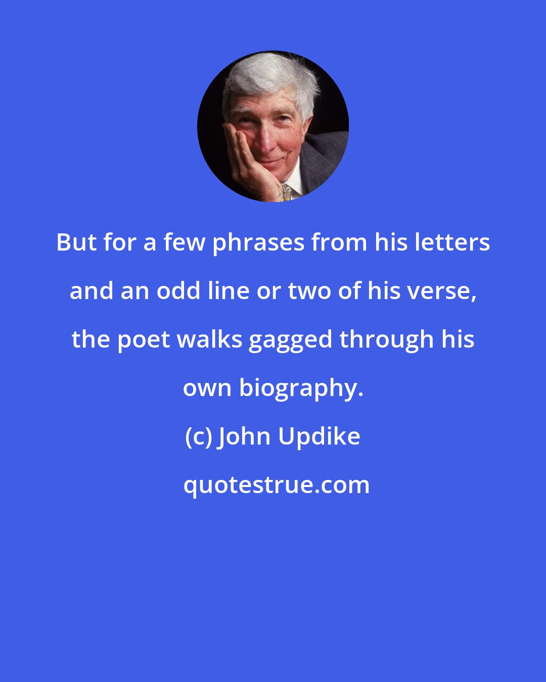 John Updike: But for a few phrases from his letters and an odd line or two of his verse, the poet walks gagged through his own biography.