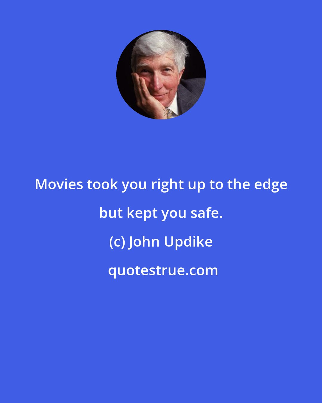 John Updike: Movies took you right up to the edge but kept you safe.